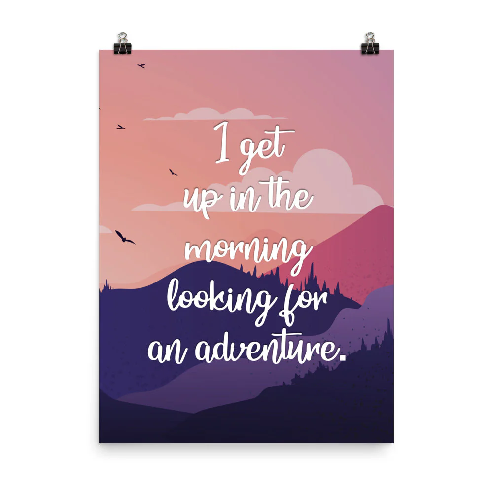 I Get Up In The Morning Looking For Adventure Art Print - Image 19